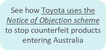See how Toyota uses the Notice of Objection scheme to stop counterfeit products entering Australia.